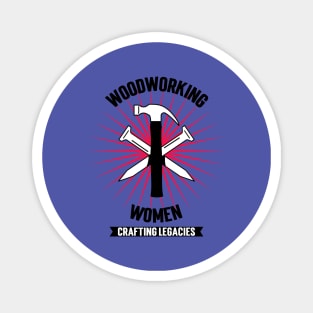 Women Woodworking CRAFTING LEGACIES Carpenter Mastery Designs Magnet